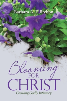 Blooming for Christ : Growing Godly Intimacy