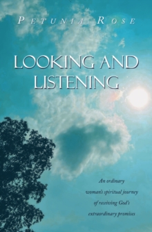 Looking and Listening : An ordinary woman's spiritual journey of receiving God's extraordinary promises