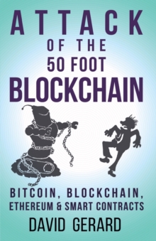 Attack of the 50 Foot Blockchain : Bitcoin, Blockchain, Ethereum & Smart Contracts