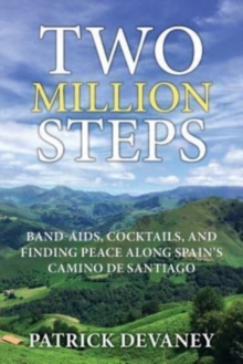 Two Million Steps : Band-Aids, Cocktails, and Finding Peace Along Spain's Camino de Santiago