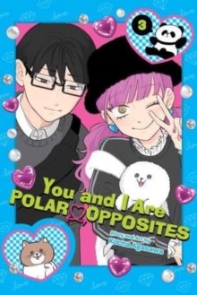 You and I Are Polar Opposites, Vol. 3 : Volume 3