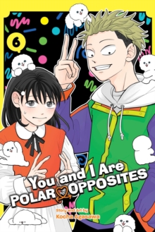 You and I Are Polar Opposites, Vol. 6 : Volume 6