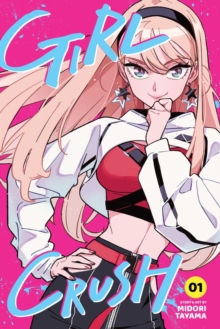 Viz Media, Subs. of Shogakukan Inc Girl Crush, Vol. 1