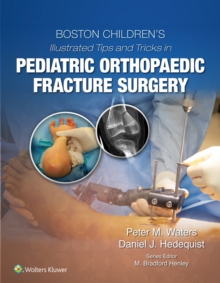 Boston Children's Illustrated Tips and Tricks in Pediatric Orthopaedic Fracture Surgery