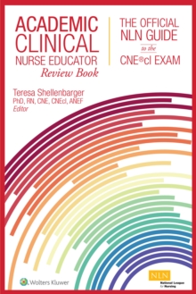 Academic Clinical Nurse Educator Review Book : The Official NLN Guide to the CNE(R)cl Exam