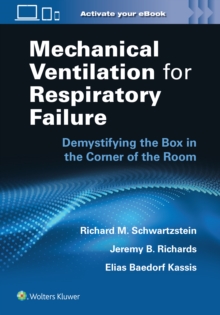 Mechanical Ventilation for Respiratory Failure : Demystifying the Box in the Corner of the Room: Print + eBook with Multimedia