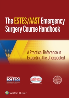 AAST/ESTES Emergency Surgery Course : A Practical Reference in Expecting the Unexpected