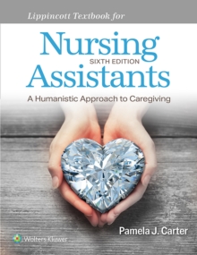 Lippincott Textbook for Nursing Assistants : A Humanistic Approach to Caregiving