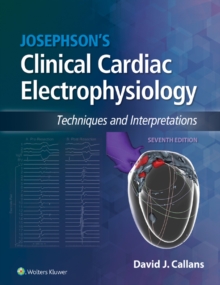 Josephson's Clinical Cardiac Electrophysiology : Techniques and Interpretations