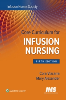 Core Curriculum for Infusion Nursing : An Official Publication of the Infusion Nurses Society