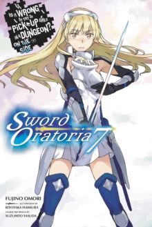 Is It Wrong to Try to Pick Up Girls in a Dungeon? Sword Oratoria, Vol. 7 (light novel), Paperback / softback Book Is It Wrong to Try to Pick Up Girls in a Dungeon? Sword Oratoria, Vol. 7 (light novel), Paperback / softback Book