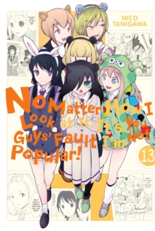 No Matter How I Look at It, It's You Guys' Fault I'm Not Popular!, Vol. 13, Paperback / softback Book No Matter How I Look at It, It's You Guys' Fault I'm Not Popular!, Vol. 13, Paperback / softback Book