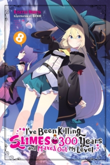 I've Been Killing Slimes for 300 Years and Maxed Out My Level, Vol. 8