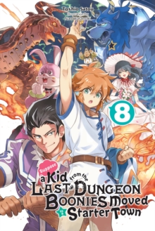 Suppose a Kid from the Last Dungeon Boonies Moved to a Starter Town, Vol. 8 (light novel)