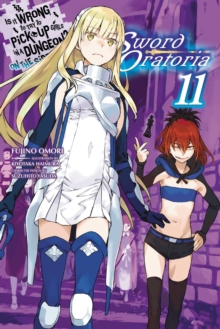 Is It Wrong to Try to Pick Up Girls in a Dungeon? Sword Oratoria, Vol. 11 (light novel), Paperback / softback Book Is It Wrong to Try to Pick Up Girls in a Dungeon? Sword Oratoria, Vol. 11 (light novel), Paperback / softback Book