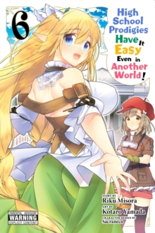 High School Prodigies Have It Easy Even in Another World!, Vol. 6