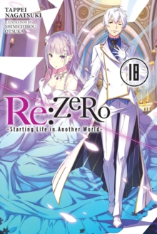 Little, Brown & Company Re, Zero -Starting Life In Another World-, Vol. 18 (light Novel)