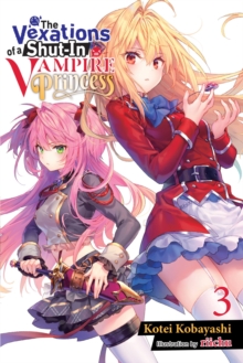 The Vexations of a Shut-In Vampire Princess, Vol. 3 (light novel)