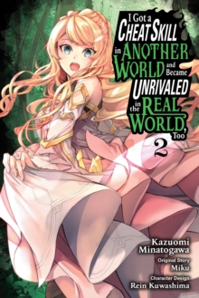 I Got a Cheat Skill in Another World and Became Unrivaled in the Real World, Too, Vol. 2