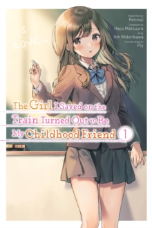 The Girl I Saved on the Train Turned Out to Be My Childhood Friend, Vol. 1