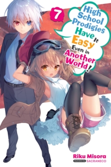 High School Prodigies Have It Easy Even in Another World!, Vol. 7 (light novel)