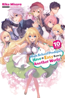 High School Prodigies Have It Easy Even in Another World!, Vol. 10 (light novel)