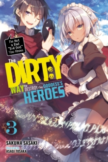 The Dirty Way to Destroy the Goddess's Heroes, Vol. 3 (light novel), Paperback / softback Book The Dirty Way to Destroy the Goddess's Heroes, Vol. 3 (light novel), Paperback / softback Book