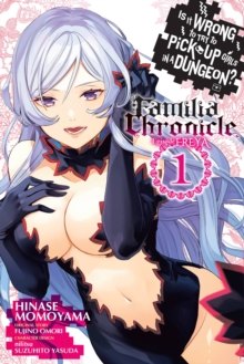 Little, Brown & Company Is It Wrong To Try To Pick Up Girls In A Dungeon? Familia Chronicle Episode Freya, Vol. 1 (manga)