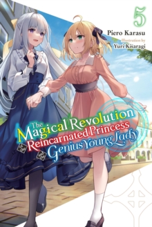 The Magical Revolution of the Reincarnated Princess and the Genius Young Lady, Vol. 5 (novel)