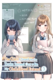 The Girl I Saved on the Train Turned Out to Be My Childhood Friend, Vol. 3 (manga)