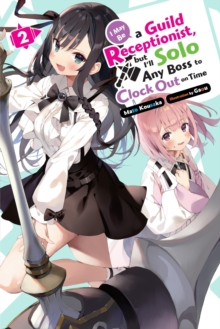 Little, Brown & Company I May Be A Guild Receptionist, But Ill Solo Any Boss To Clock Out On Time, Vol. 2 (light Novel)