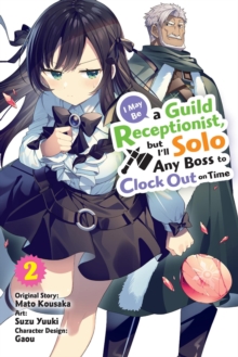 I May Be a Guild Receptionist, but Ill Solo Any Boss to Clock Out on Time, Vol. 2 (manga)