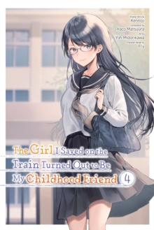 The Girl I Saved on the Train Turned Out to Be My Childhood Friend, Vol. 4 (Manga)