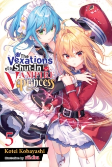 The Vexations of a Shut-In Vampire Princess, Vol. 5 (light novel)