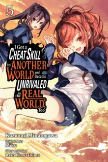 I Got a Cheat Skill in Another World and Became Unrivaled in the Real World, Too, Vol. 5 (manga)