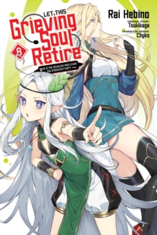 Let This Grieving Soul Retire, Vol. 8 (manga) Woe Is the Weakling Who Leads the Strongest Party