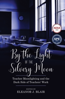 By the Light of the Silvery Moon : Teacher Moonlighting and the Dark Side of Teachers' Work, Paperback Book By the Light of the Silvery Moon : Teacher Moonlighting and the Dark Side of Teachers' Work, Paperback Book