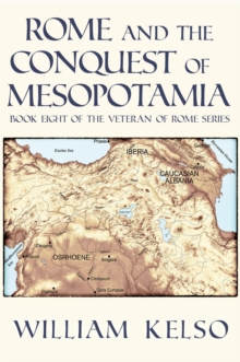 Rome And The Conquest Of Mesopotamia (Book 8 Of The Veteran Of Rome Series) : Veteran Of Rome, #8