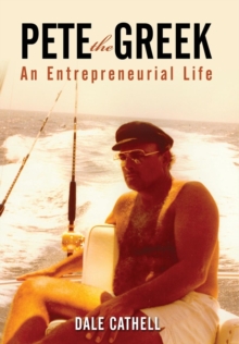 Pete the Greek : An Entrepreneurial Life