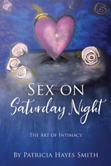 Sex on Saturday Night : The Art of Intimacy