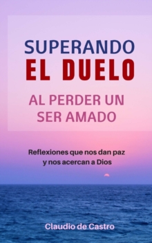 Superando el Duelo : Al perder un ser AMADO