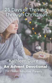 25 Days of Thriving Through Christmas: An Advent Devotional for Adoptive and Foster Parents