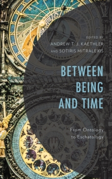 Between Being and Time : From Ontology to Eschatology, Hardback Book Between Being and Time : From Ontology to Eschatology, Hardback Book