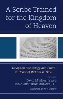 Scribe Trained for the Kingdom of Heaven : Essays on Christology and Ethics in Honor of Richard B. Hays