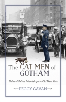 The Cat Men of Gotham : Tales of Feline Friendships in Old New York