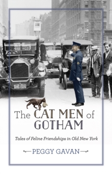 The Cat Men of Gotham : Tales of Feline Friendships in Old New York