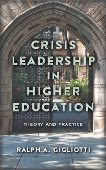 Crisis Leadership in Higher Education : Theory and Practice