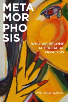 Metamorphosis : Who We Become after Facial Paralysis