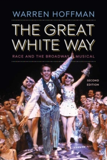 The Great White Way : Race and the Broadway Musical, Hardback Book The Great White Way : Race and the Broadway Musical, Hardback Book