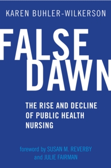 False Dawn : The Rise and Decline of Public Health Nursing